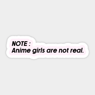 note: anime girls are not real. Sticker